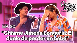 Hablemos de Tal - EP.30 - CHISME JIMENA LONGORIA: EL DUELO DE PERDER UN BEBÉ | UnTalFredo