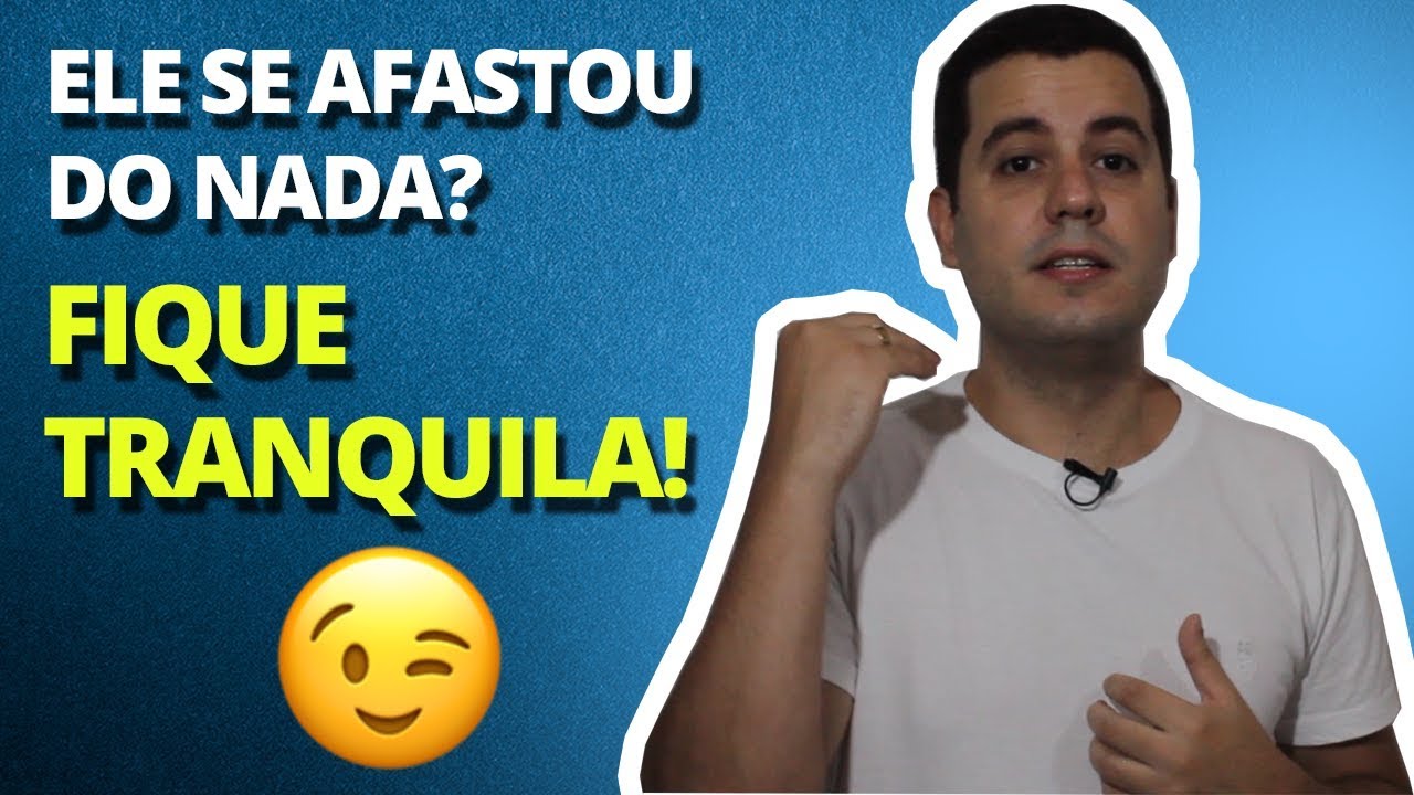 Por Que os Homens Se Afastam? Fique Tranquila!