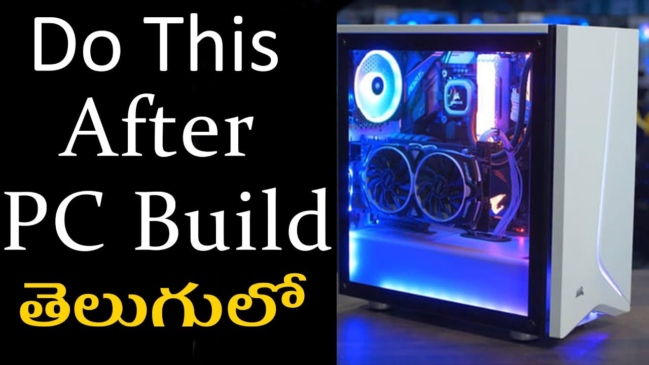 Top 8 Things To Do After PC Build In Telugu | What to do after building ...