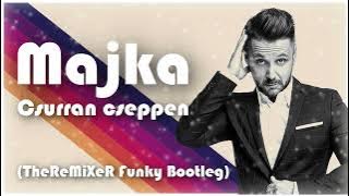 MAJKA - CSURRAN CSEPPEN (TheReMiXeR Funky Bootleg)