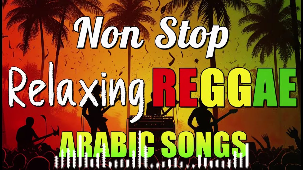 RELAXING REGGAE MUSIC MIX 2025 🎸NEW REGGAE ARABIC VERSION SONGS 🔔ALLTIME FAVORITE SPECIAL SONGS 2026
