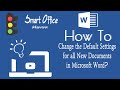 How To Change The Default Settings For All New Documents in Microsoft Word?