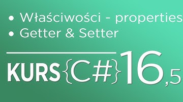 16,5. Kurs C# dla początkujących - Właściwości (properties) - Getter&Setter