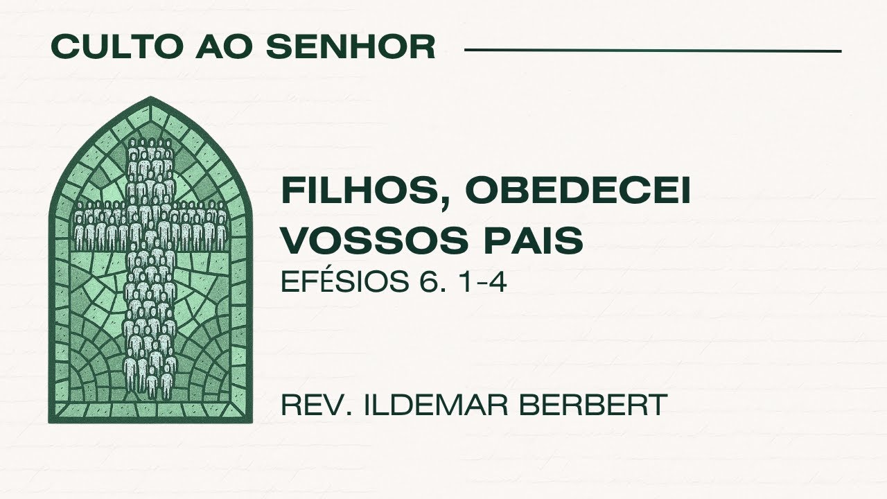 Culto a Noite - Filhos, obedecei vossos pais - Efésios 6:1-4 - Rev ...