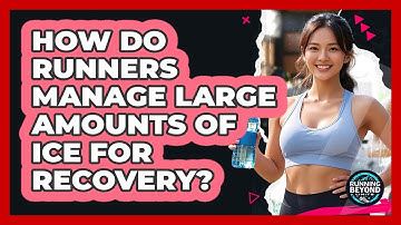 How Do Runners Manage Large Amounts Of Ice For Recovery? - Running Beyond Limits