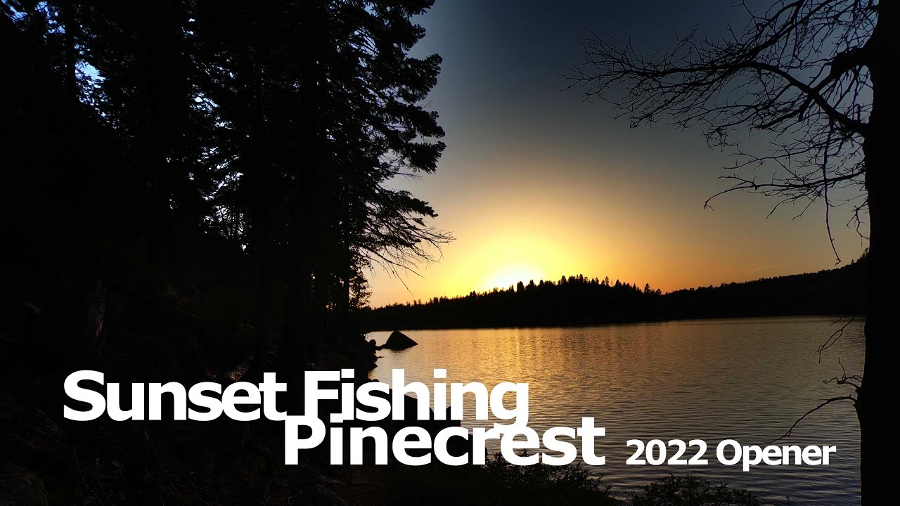 Sunset Fishing at Pinecrest California 2022 Opener!