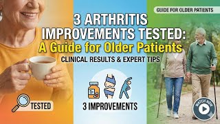 3 Arthritis Improvements Tested A Guide For Older Patients