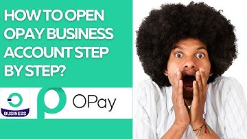 HOW TO OPEN OPAY BUSINESS ACCOUNT STEP BY STEP