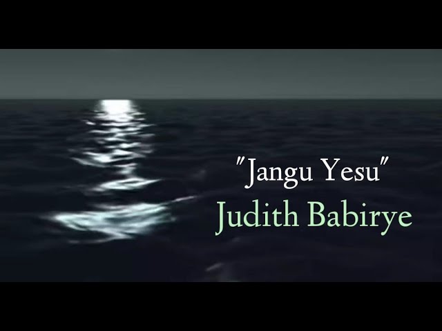 Jangu Yesu - Judith Babirye. class=