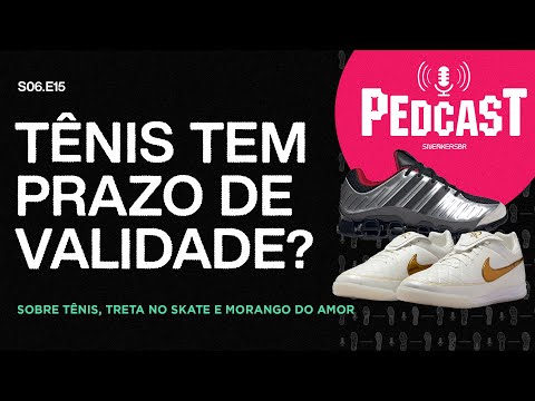 TÊNIS TEM PRAZO DE VALIDADE? - Pedcast S06E15: Sobre tênis, treta no skate e morango do amor