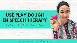 Using Play Dough in Speech Therapy to Get High Practice Trials Using Play Dough in Speech Therapy to Get High Practice Trials