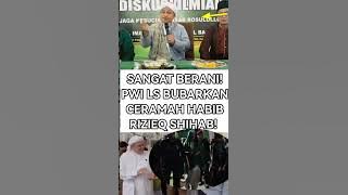 SANGAT BERANI! PWI LS BUBARKAN CERAMAH HABIB RIZIEQ SHIHAB! #polemiknasab #nasabbaalawi #viralshort