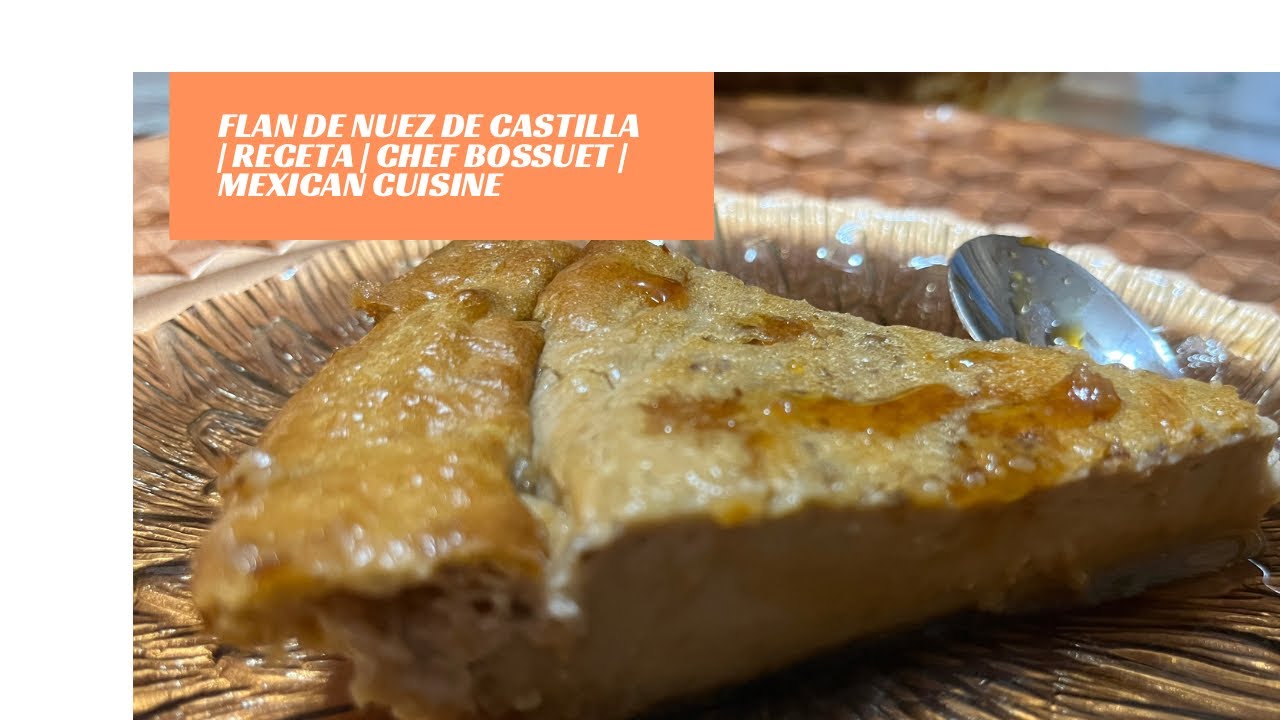 Flan 🍮 de Nuez 🌰 de Castilla | Chef Bossuet | Receta | Mexican Cuisine