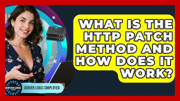 What Is The HTTP PATCH Method And How Does It Work? - Server Logic Simplified