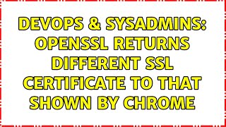 Famous DevOps & SysAdmins: OpenSSL returns different SSL certificate to that shown by Chrome Wealth