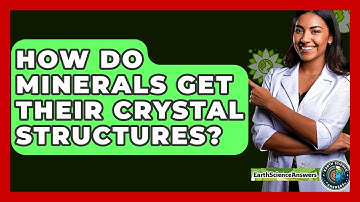 How Do Minerals Get Their Crystal Structures? - Earth Science Answers