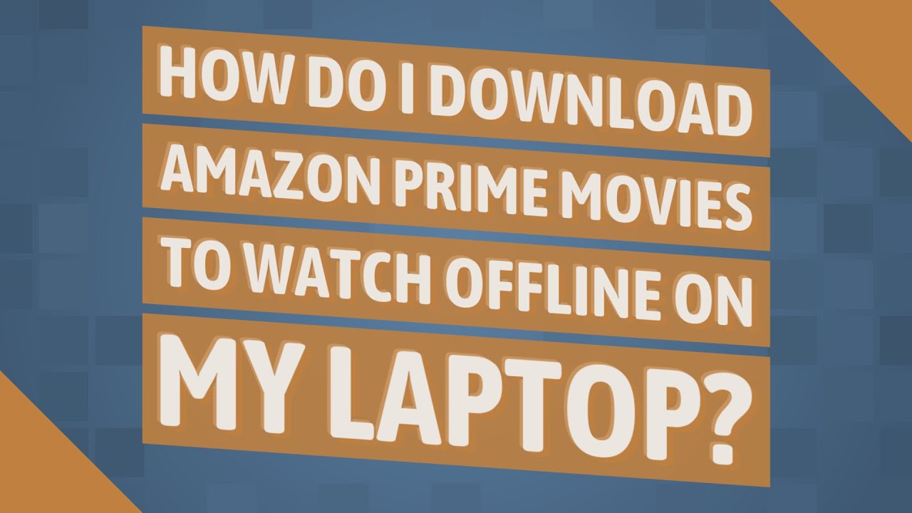 how-do-i-download-amazon-prime-movies-to-watch-offline-on-my-laptop