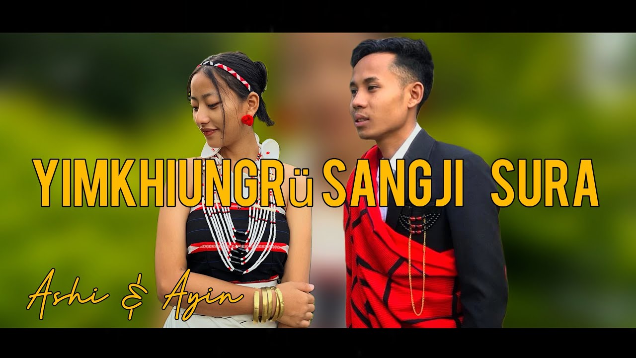 Yimkhiungrü Sangji Sura ( Official music video)  Ashi & Ayin.