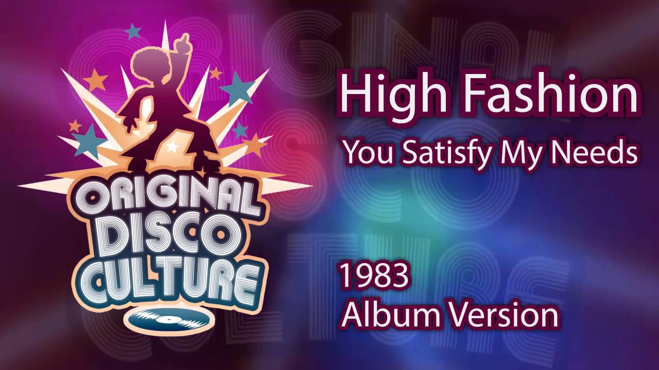HIGH FASHION You Satisfy My Needs YouTube