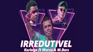 Kuringa ft Marca X M.Bers - Irredutivel (áudio oficial)