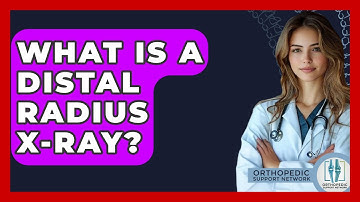 What Is A Distal Radius X-Ray? - Orthopedic Support Network