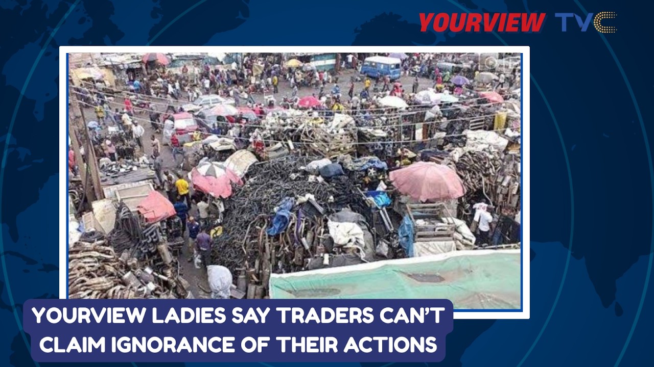 Ladipo Market Shut Down: YourView Ladies Say Traders Can’t Claim Ignorance of Their Actions