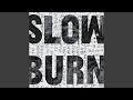 SLOW BURN