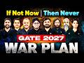 If Not Now Then Never 🔥 GATE 2027 WAR PLAN | Complete Preparation Strategy