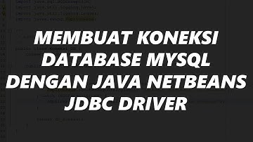 MEMBUAT KONEKSI DATABASE MYSQL KE JAVA NETBEANS