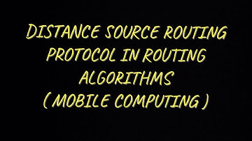 Distance Source Routing Protocol in Routing Algorithms |MC|