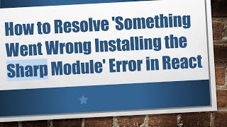 How to Resolve 'Something Went Wrong Installing the Sharp Module' Error in React