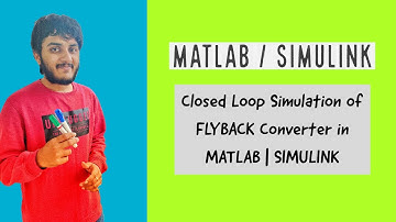 Closed Loop Simulation of FLYBACK Converter in MATLAB | SIMULINK
