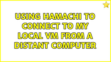 Using Hamachi to connect to my local VM from a distant computer