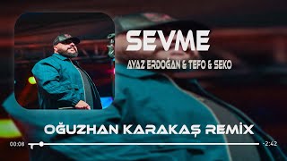 Ayaz Erdoğan & Tefo & Seko - Sevme ( Oğuzhan Karakaş & Resul Can Remix ) Resimi