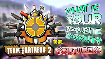 [TF2] What is Your Favorite Loadout (feat. TF2 Youtubers!)
