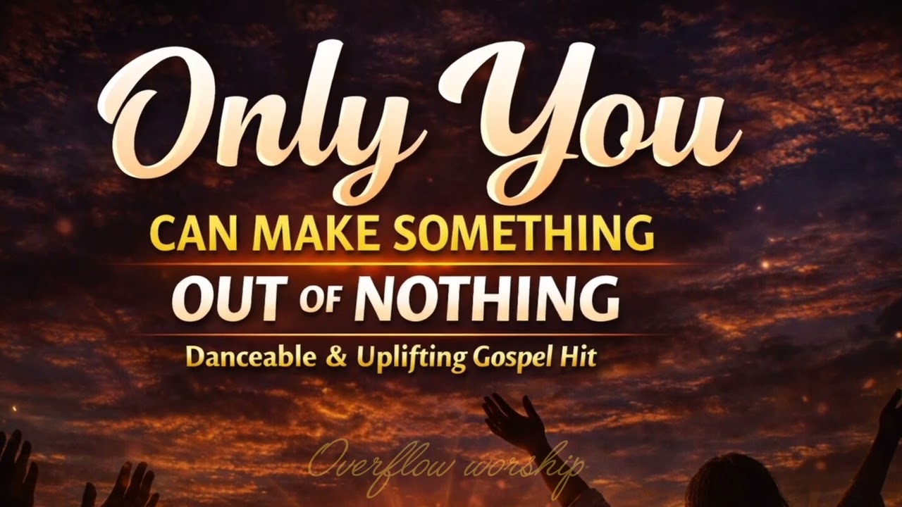 Only You Can Make Something Out of Nothing | Powerful Danceable Gospel Song