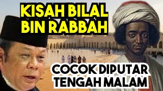 THE STORY OF BILAL BIN RABBAH | KH ZAINUDIN MZ