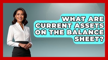 What Are Current Assets On The Balance Sheet? - Stock and Options Playbook