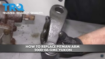 How to Replace Pitman Arm 2000-06 GMC Yukon