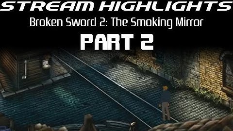 Stream Highlights: Broken Sword 2: The Smoking Mirror: Part 2