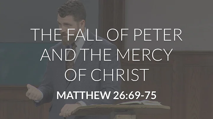 The Fall of Peter and the Mercy of Christ (Matthew 26:69-75)