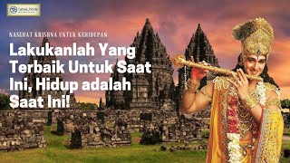 LAKUKANLAH YANG TERBAIK UNTUK SAAT INI, HIDUP ADALAH SEKARANG || Nasehat Kehidupan Krishna