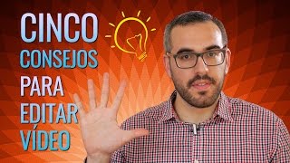 5 consejos para editar vídeo