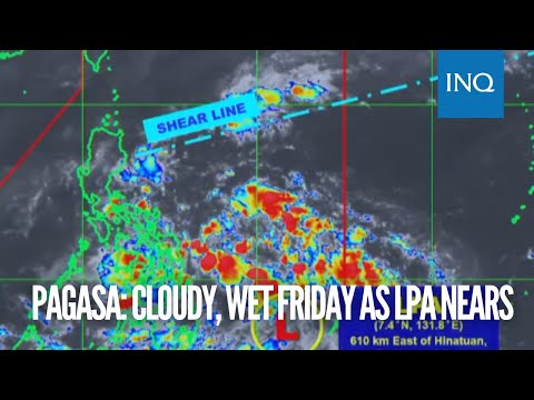Pagasa: Cloudy, wet Friday as LPA nears