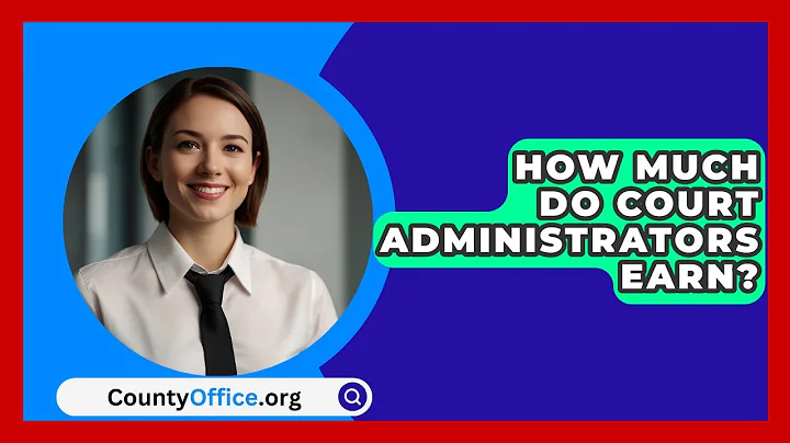 How Much Do Court Administrators Earn? - CountyOffice.org