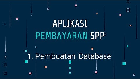 1  Pembuatan Database Aplikasi Pembayaran Spp TUTORIAL UKK APLIKASI PEMBAYARAN SPP