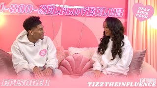 Toxic Relationships, The Industry, and Our Love: 1-800-SelfLoveClub Episode 1 with TizzTheInfluence