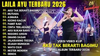 LAILA AYU - AKU TAK BERARTI BAGIMU - MUTIARA - ASMARA - FULL ALBUM DANGDUT KOPLO TERBARU 2026