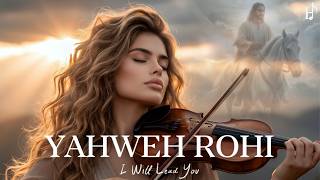 YAHWEH ROHI | I Will Lead You | Soaking Worship Instrumental for Prayer