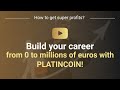 Build your career from 0 to millions of euros with PLATINCOIN!